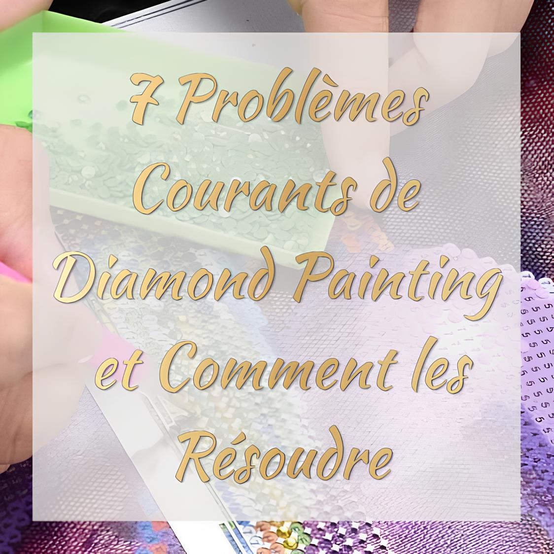 7 Problèmes Courants de Diamond Painting et Comment les Résoudre
