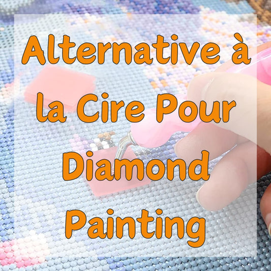 Alternative à la Cire Pour Diamond Painting